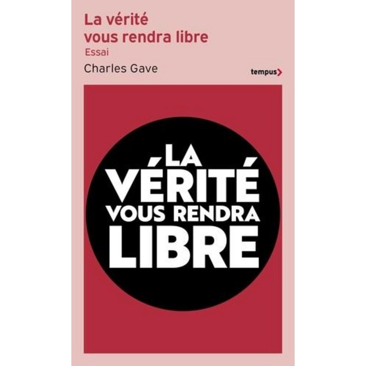 LA VERITE VOUS RENDRA LIBRE. L'HISTOIRE DES QUARANTE DERNIERES ANNEES REVUE ET CORRIGEE PAR CHARLES GAVE, Gave Charles