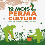 12 MOIS EN PERMACULTURE. TOUS LES CONSEILS FACILES AU JARDIN, Elger Robert