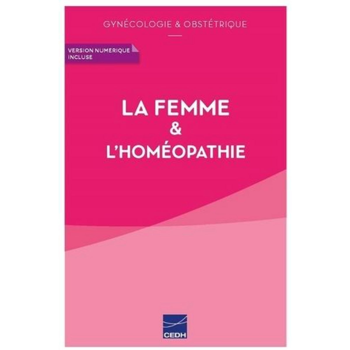 LA FEMME & L'HOMEOPATHIE. GYNECOLOGIE & OBSTETRIQUE, Maisonneuve Martine