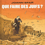 QUE FAIRE DES JUIFS ?, Sfar Joann