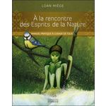 A LA RENCONTRE DES ESPRITS DE LA NATURE. MANUEL PRATIQUE A L'USAGE DE TOUS, Miège Loan