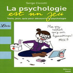 LA PSYCHOLOGIE EST UN JEU. TESTS, JEUX, QUIZ POUR DECOUVRIR LA PSYCHOLOGIE, Ciccotti Serge