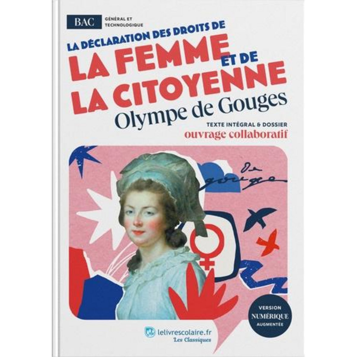 DECLARATION DES DROITS DE LA FEMME ET DE LA CITOYENNE. TEXTE INTEGRAL ET DOSSIER PEDAGOGIQUE, Gouges Olympe de