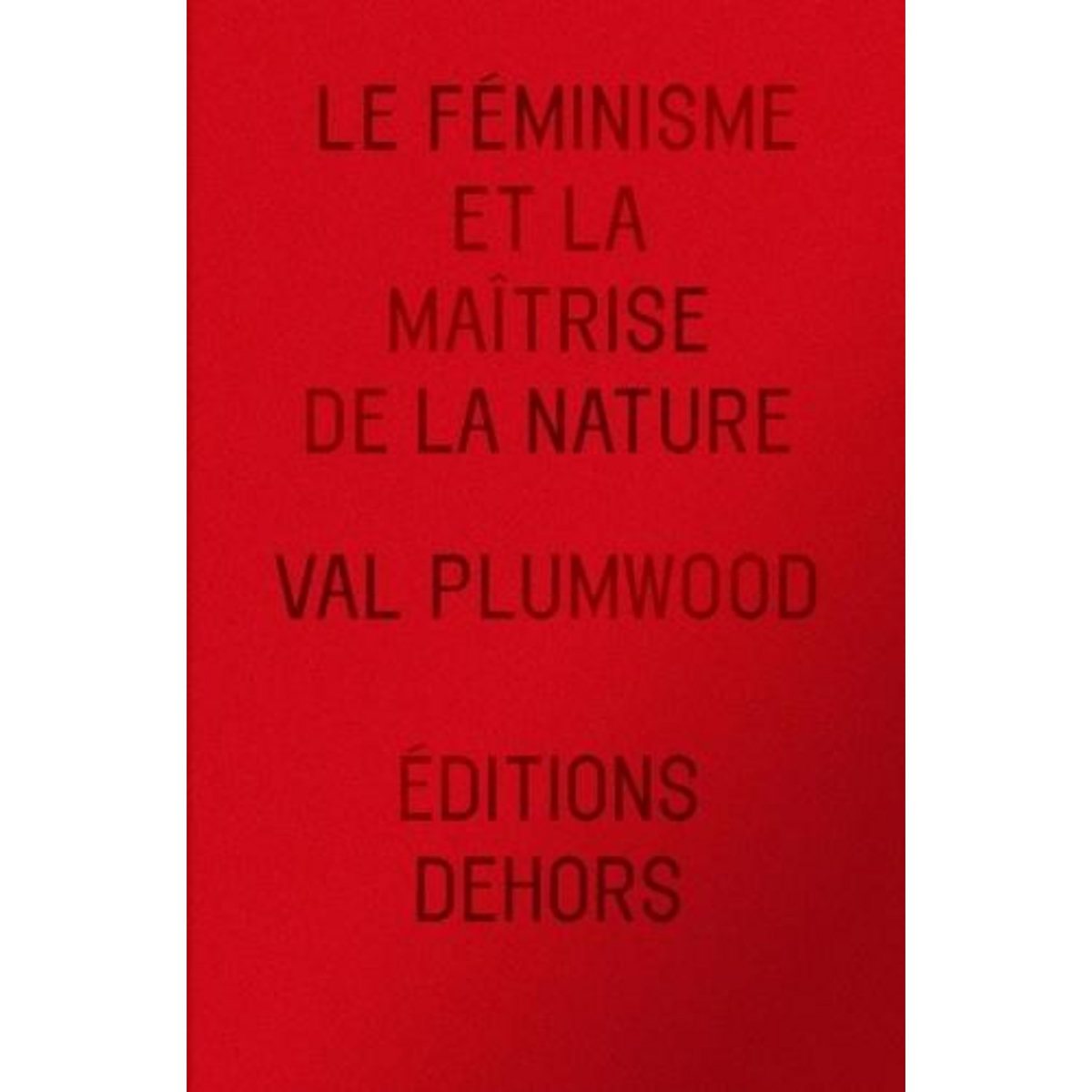 LE FEMINISME ET LA MAITRISE DE LA NATURE, Plumwood Val