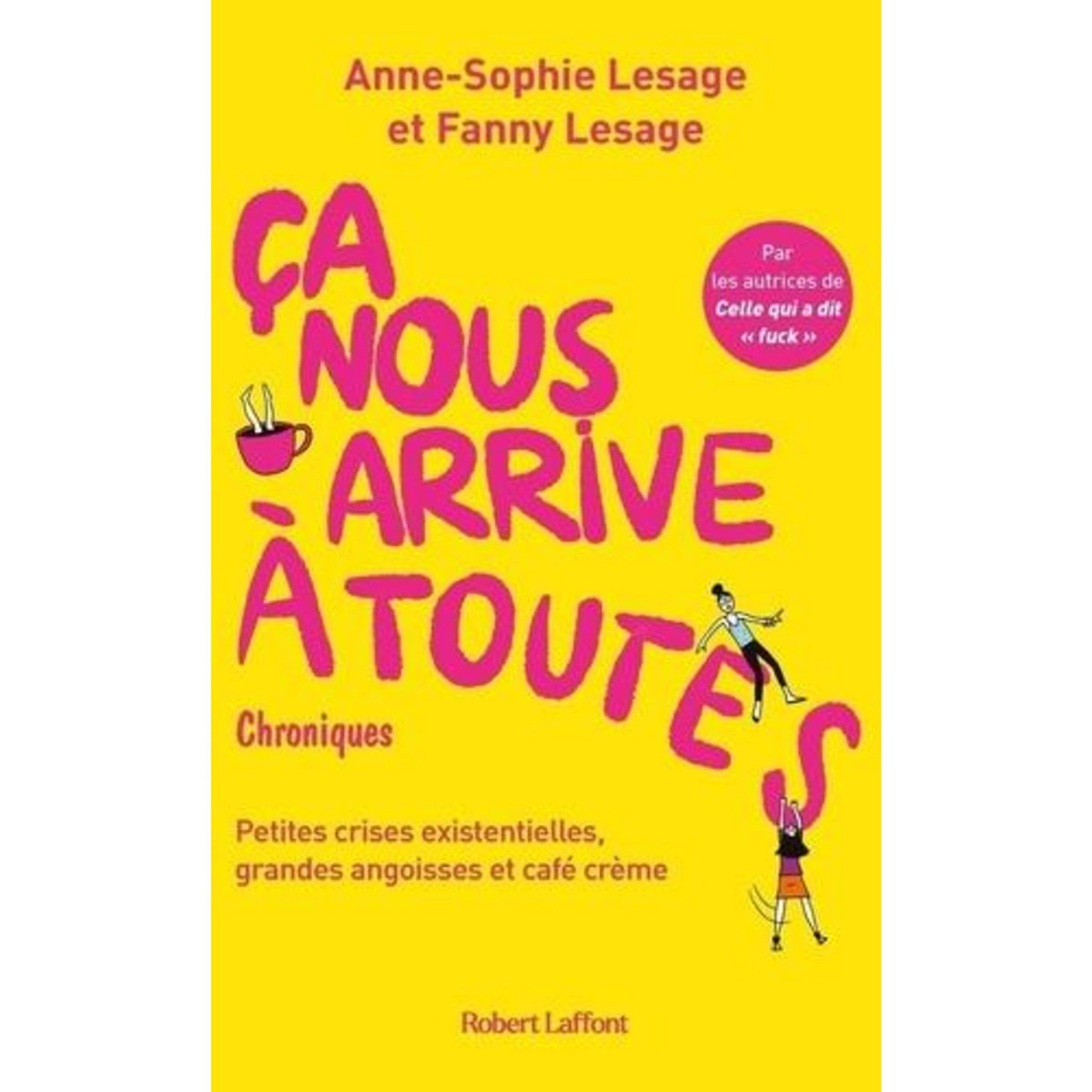 CA NOUS ARRIVE A TOUTES. PETITES CRISES EXISTENTIELLES, GRANDES ANGOISSES ET CAFE CREME , Lesage Anne-Sophie