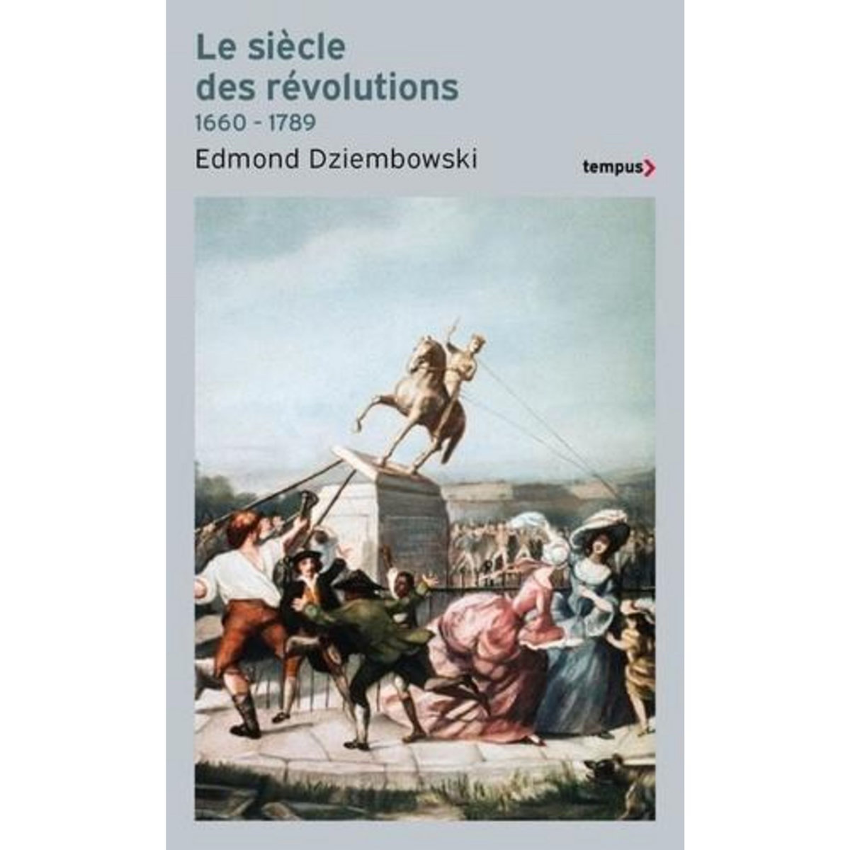 LE SIECLE DES REVOLUTIONS 1660-1789, Dziembowski Edmond