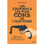 LES CRIMINELS LES PLUS CONS DE L'HISTOIRE, Bauer Alain