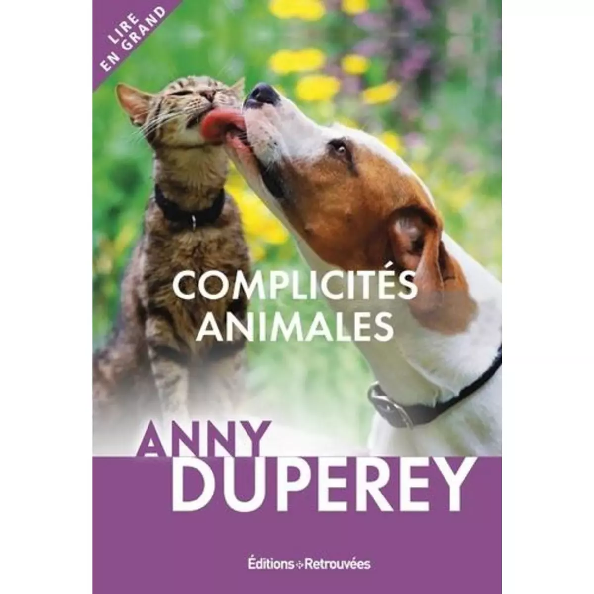  COMPLICITES ANIMALES. HISTOIRES VRAIES [EDITION EN GROS CARACTERES], Duperey Anny