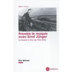 PRENDRE LE MAQUIS AVEC ERNST JUNGER. LA LIBERTE A L'ERE DE L'ETAT TOTAL, Werner Eric