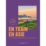 EN TRAIN EN ASIE. 22 ITINERAIRES SUR LES RAILS, Jaeger Jean-Marc de