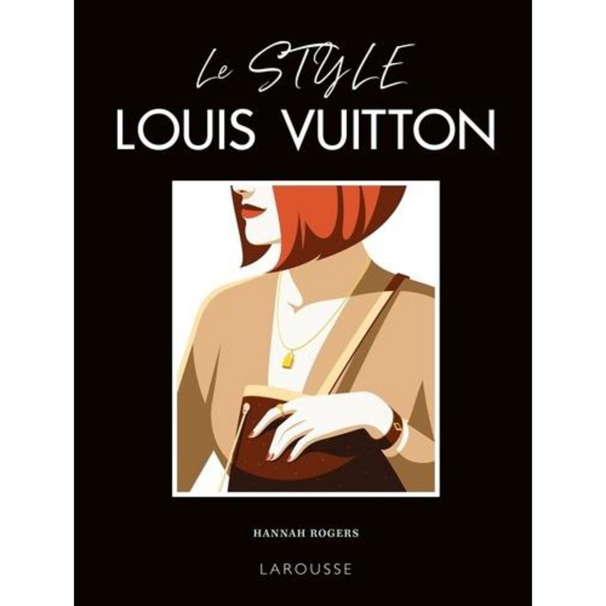 LE STYLE LOUIS VUITTON. QUESTION D'ALLURE !, Rogers Hannah