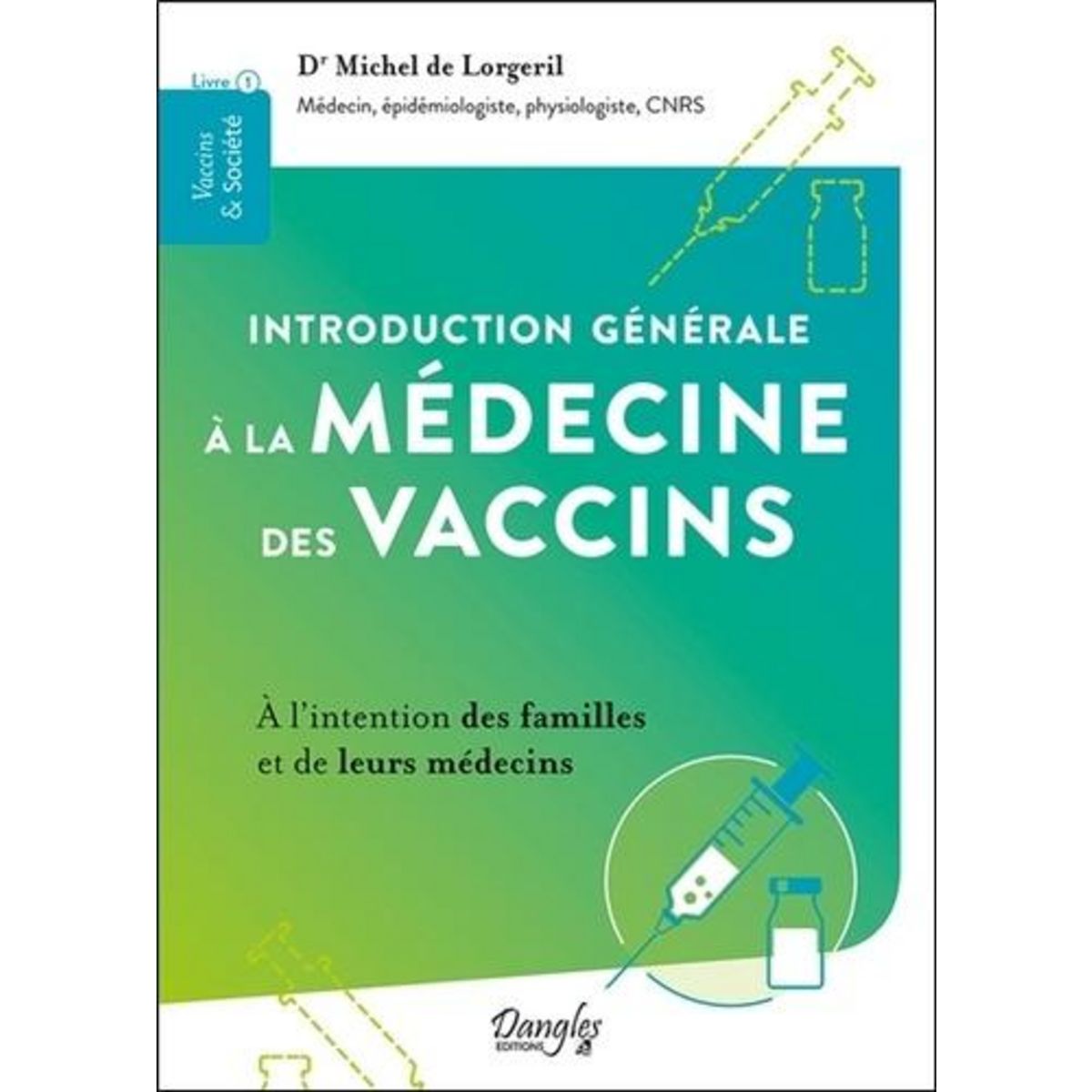 INTRODUCTION GENERALE A LA MEDECINE DES VACCINS. A L'INTENTION DES FAMILLES ET DE LEURS MEDECINS, Lorgeril Michel de