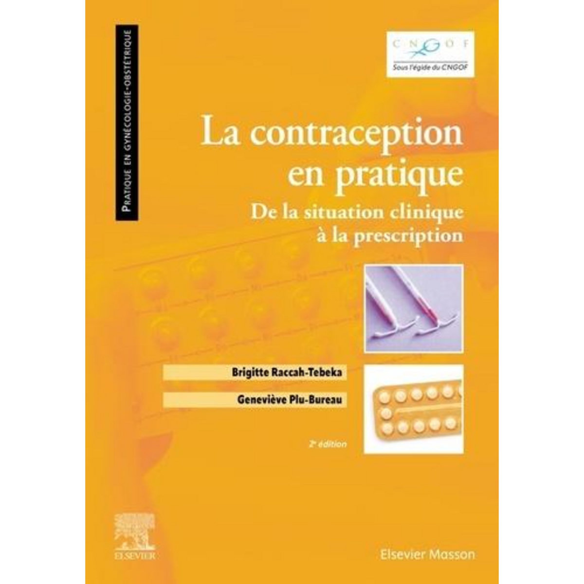 LA CONTRACEPTION EN PRATIQUE. DE LA SITUATION CLINIQUE A LA PRESCRIPTION, 2E EDITION, Raccah-Tebeka Brigitte
