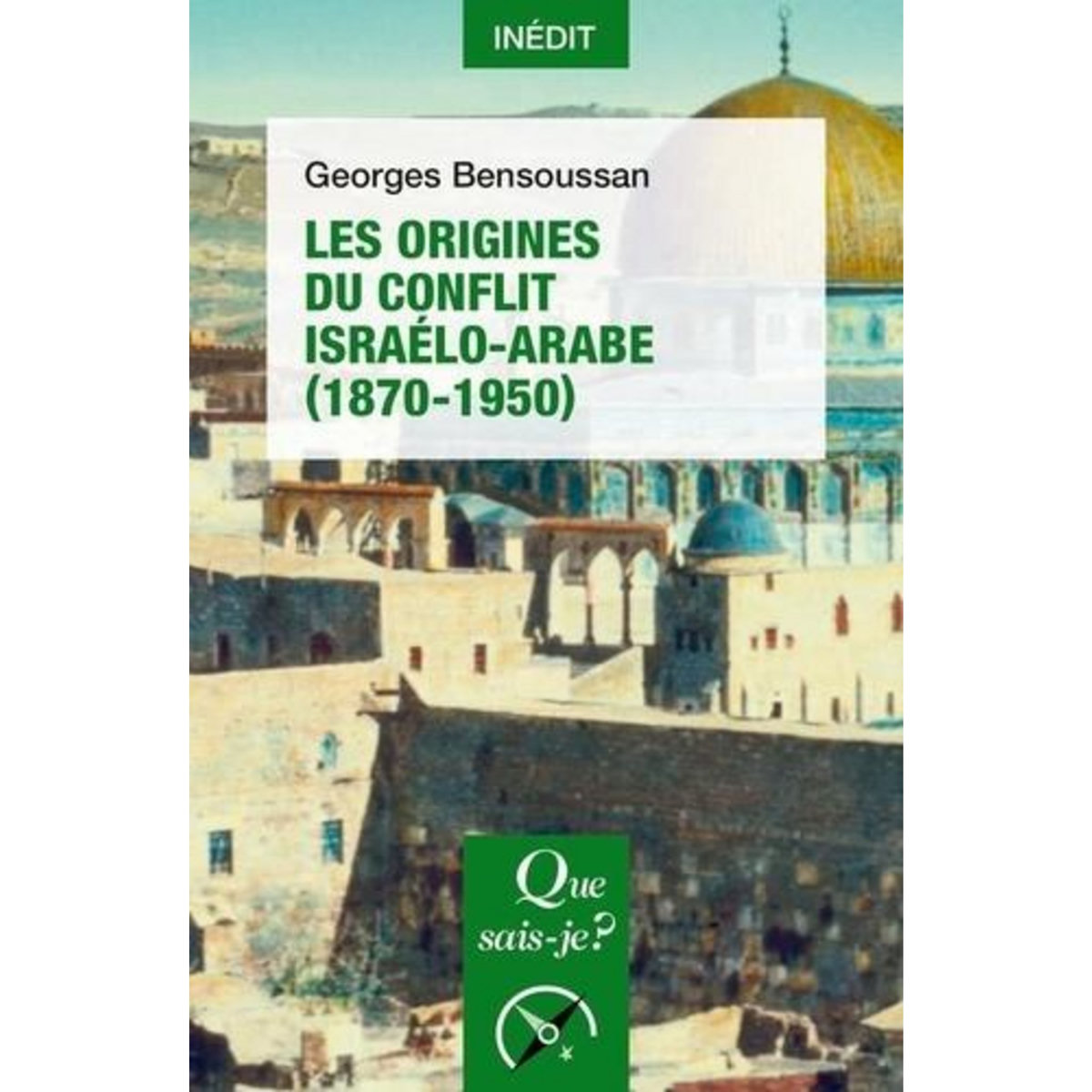LES ORIGINES DU CONFLIT ISRAELO-ARABE (1870-1950), Bensoussan Georges