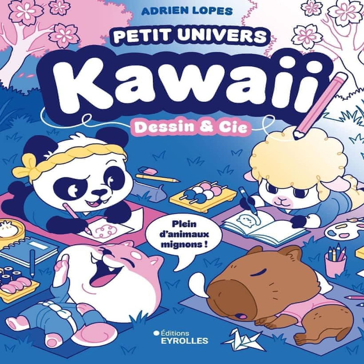 PETIT UNIVERS KAWAII - DESSIN ET CIE. PLEIN D'ANIMAUX MIGNONS !, Lopes Adrien