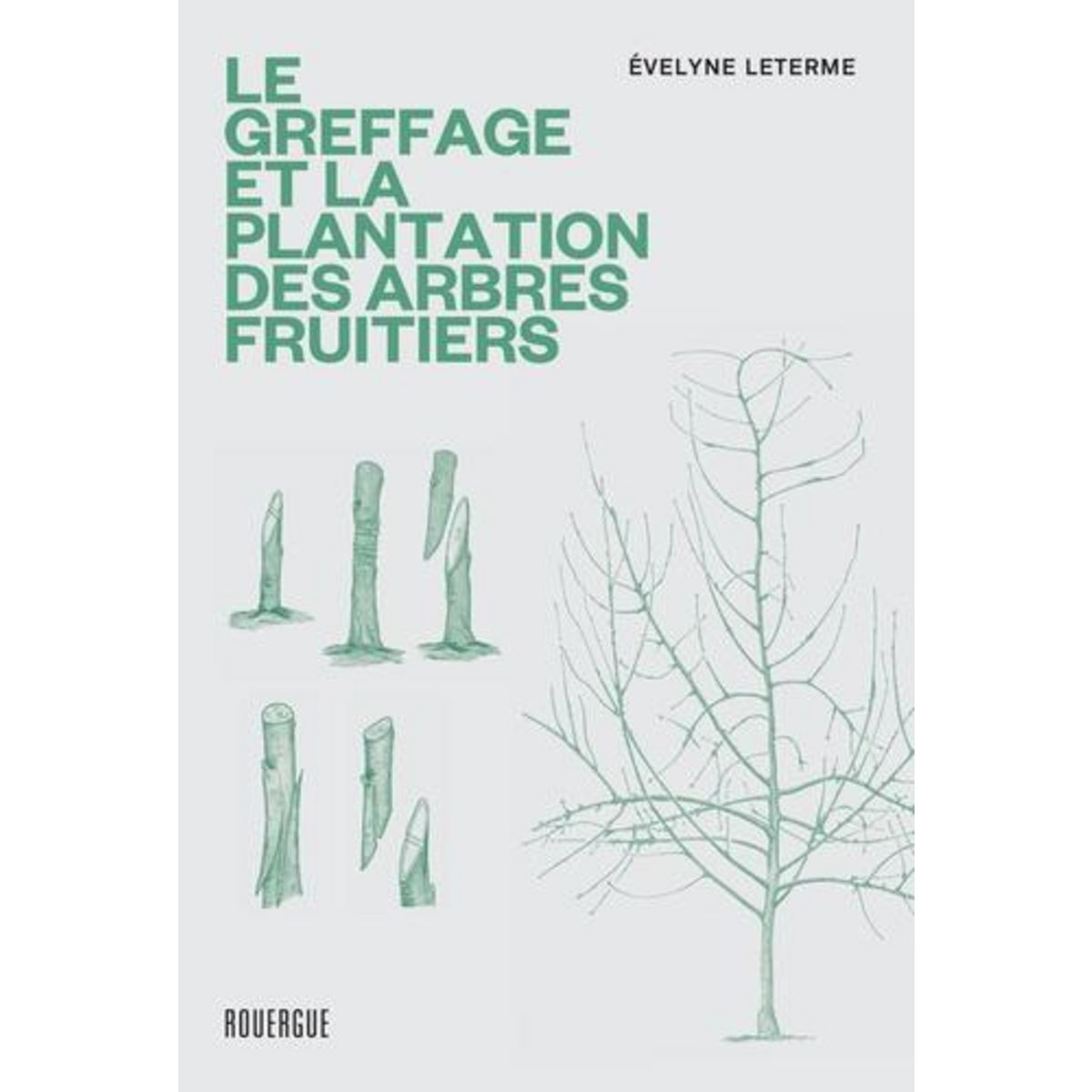 LE GREFFAGE ET LA PLANTATION DES ARBRES FRUITIERS. LES TECHNIQUES LES PLUS ACTUELLES, Leterme Evelyne