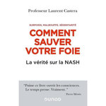 COMMENT SAUVER VOTRE FOIE. SURPOIDS, MALBOUFFE, SEDENTARITE. LA VERITE SUR LA NASH, Castera Laurent