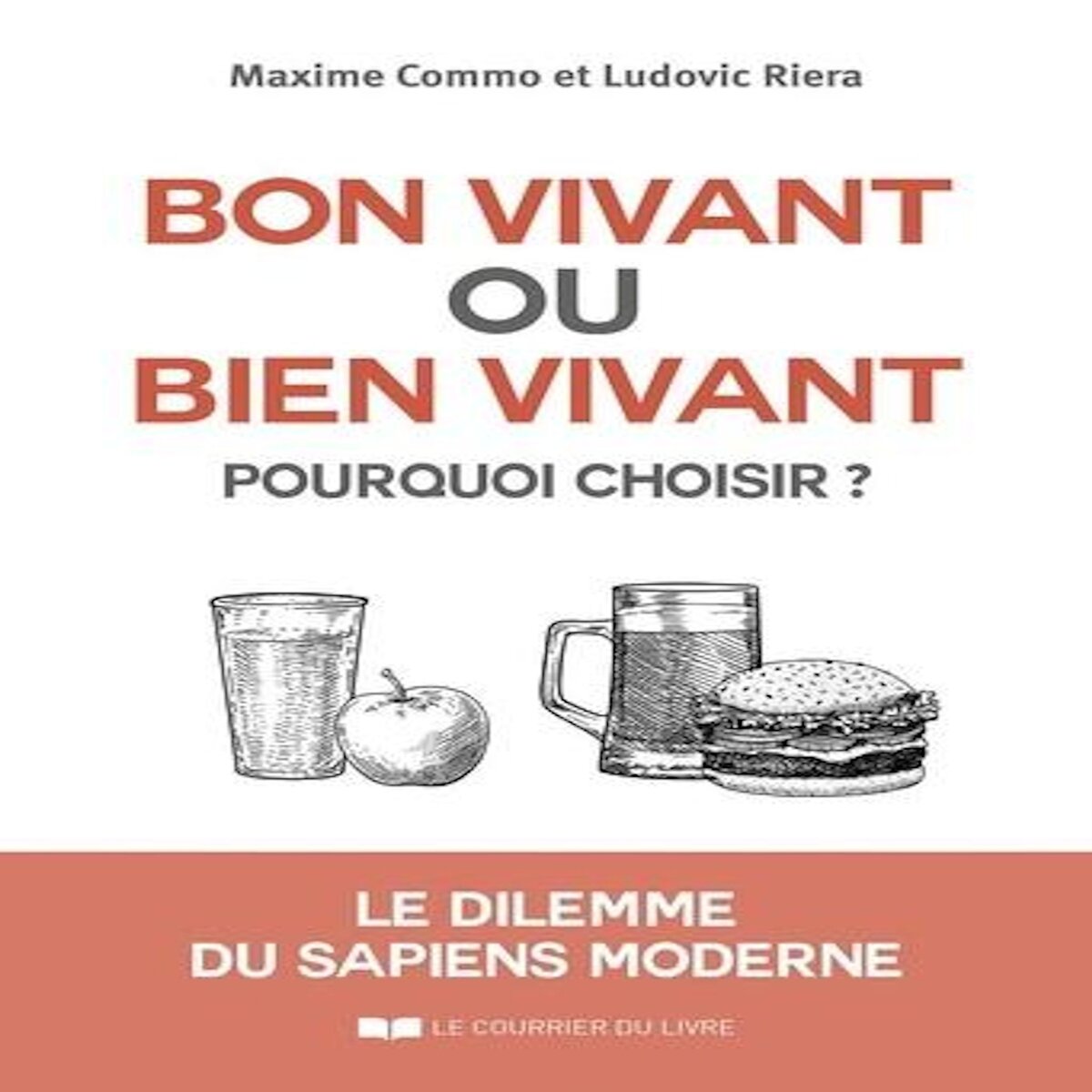 BON VIVANT OU BIEN VIVANT, POURQUOI CHOISIR ? LE DILEMME DU SAPIENS MODERNE, Commo Maxime