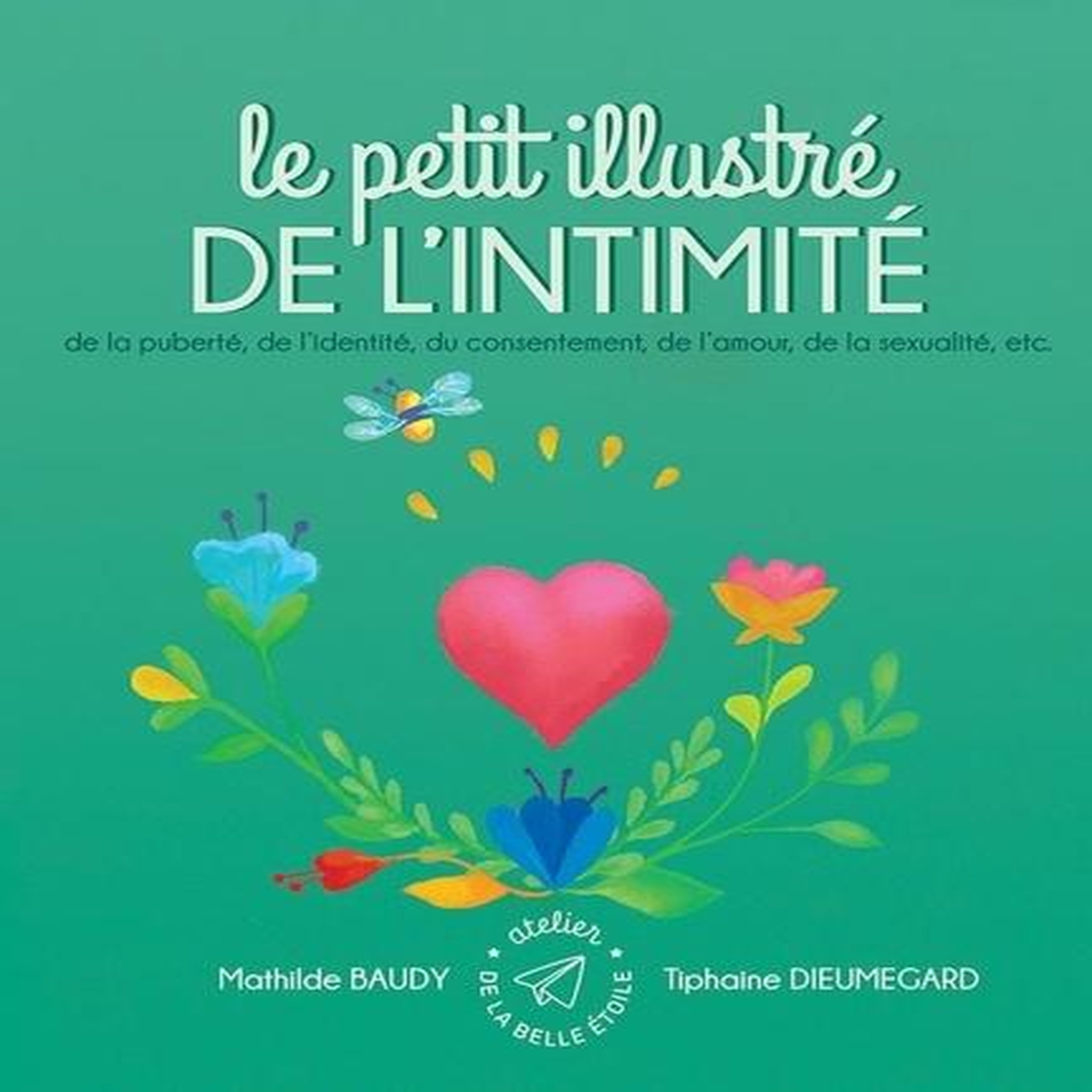 LE PETIT ILLUSTRE DE L'INTIMITE. TOME 4, DE LA PUBERTE, DE L'IDENTITE, DU CONSENTEMENT, DE L'AMOUR, DE LA SEXUALITE, ETC., Baudy Mathilde
