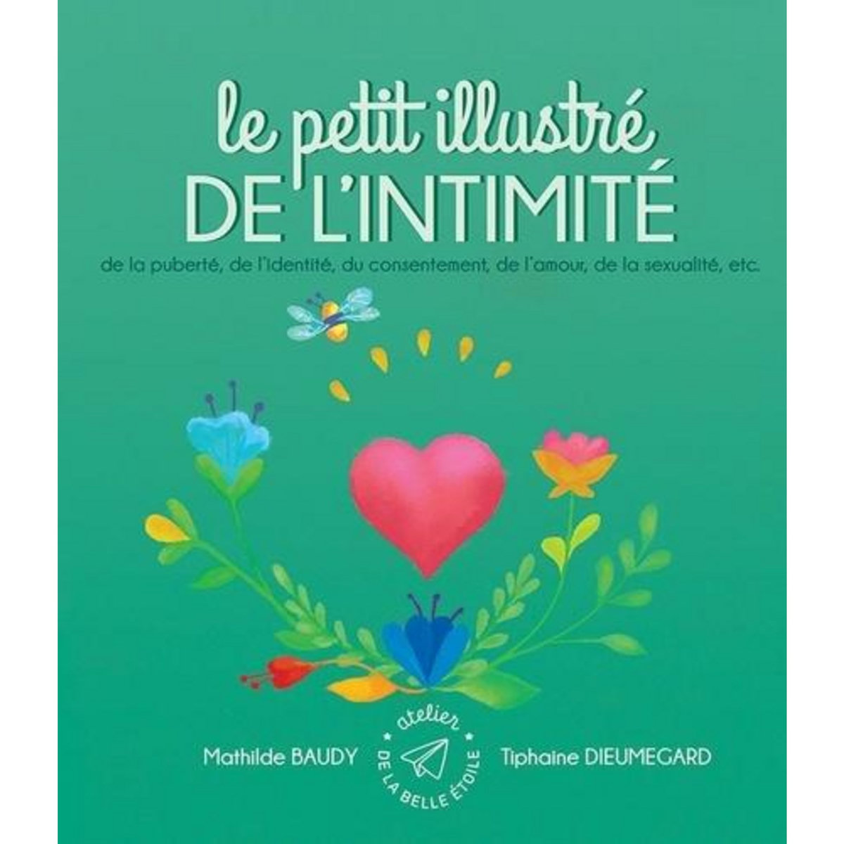 LE PETIT ILLUSTRE DE L'INTIMITE. TOME 4, DE LA PUBERTE, DE L'IDENTITE, DU CONSENTEMENT, DE L'AMOUR, DE LA SEXUALITE, ETC., Baudy Mathilde