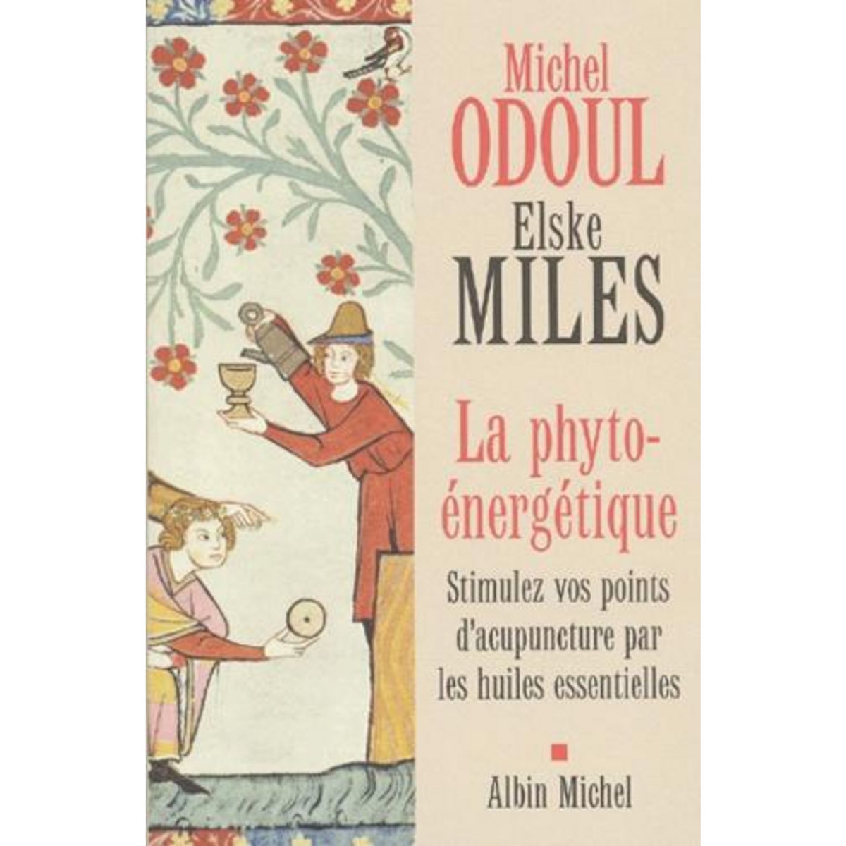 LA PHYTO-ENERGETIQUE. STIMULEZ VOS POINTS D'ACUPUNCTURE PAR LES HUILES ESSENTIELLES, Miles Elske