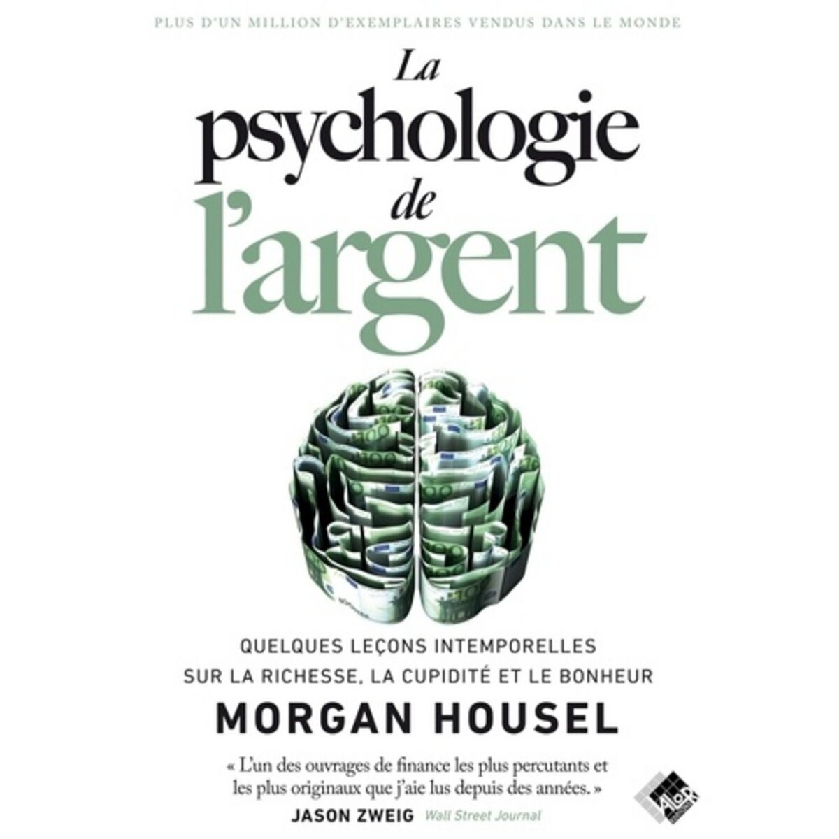  LA PSYCHOLOGIE DE L'ARGENT. QUELQUES LECONS INTEMPORELLES SUR LA RICHESSE, LA CUPIDITE ET LE BONHEUR, Housel Morgan