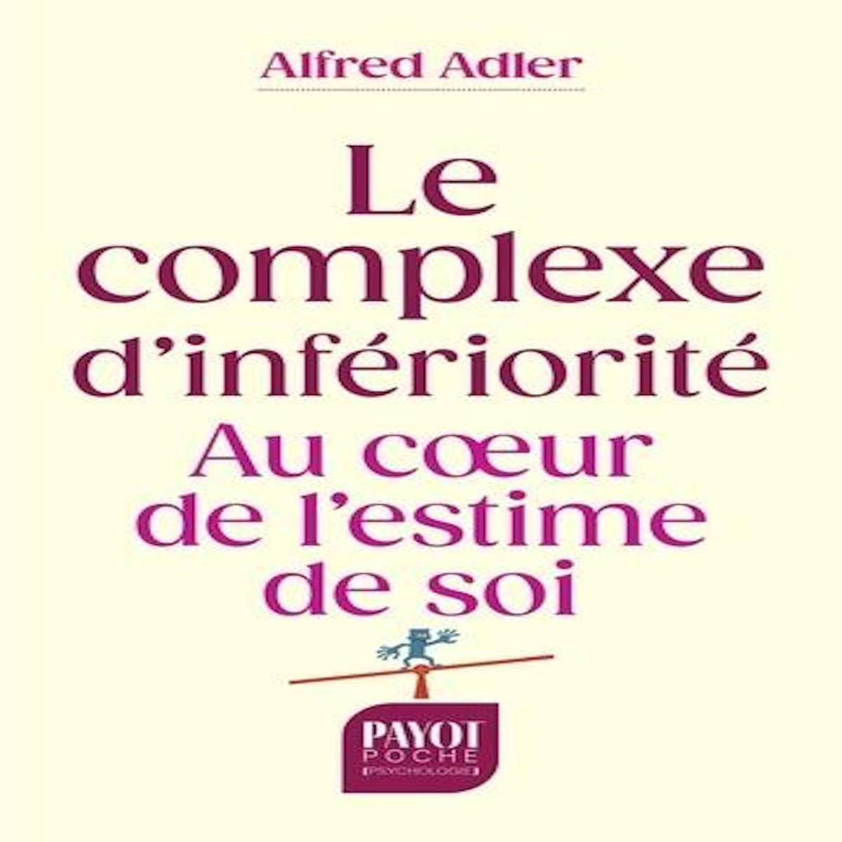 LE COMPLEXE D'INFERIORITE. AU COEUR DE L'ESTIME DE SOI, Adler Alfred