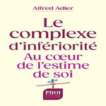 LE COMPLEXE D'INFERIORITE. AU COEUR DE L'ESTIME DE SOI, Adler Alfred