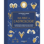 MA BIBLE DE L'ASTROLOGIE. LE GUIDE ILLUSTRE COMPLET POUR TOUT CONNAITRE DE L'ASTROLOGIE ET REALISER SON THEME ASTRAL, Aubier Catherine