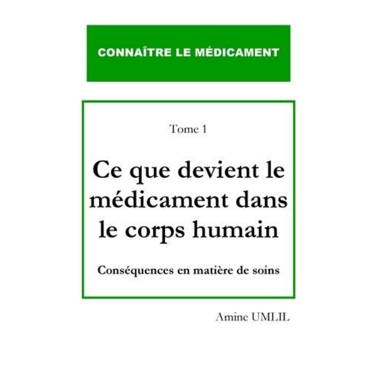 CE QUE DEVIENT LE MEDICAMENT DANS LE CORPS HUMAIN. CONSEQUENCES EN MATIERE DE SOINS, Umlil Amine