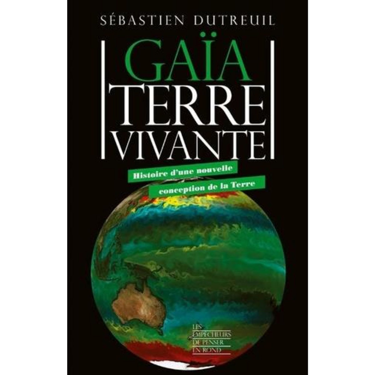 GAIA TERRE VIVANTE. HISTOIRE D'UNE NOUVELLE CONCEPTION DE LA TERRE, Dutreuil Sébastien
