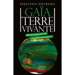GAIA TERRE VIVANTE. HISTOIRE D'UNE NOUVELLE CONCEPTION DE LA TERRE, Dutreuil Sébastien