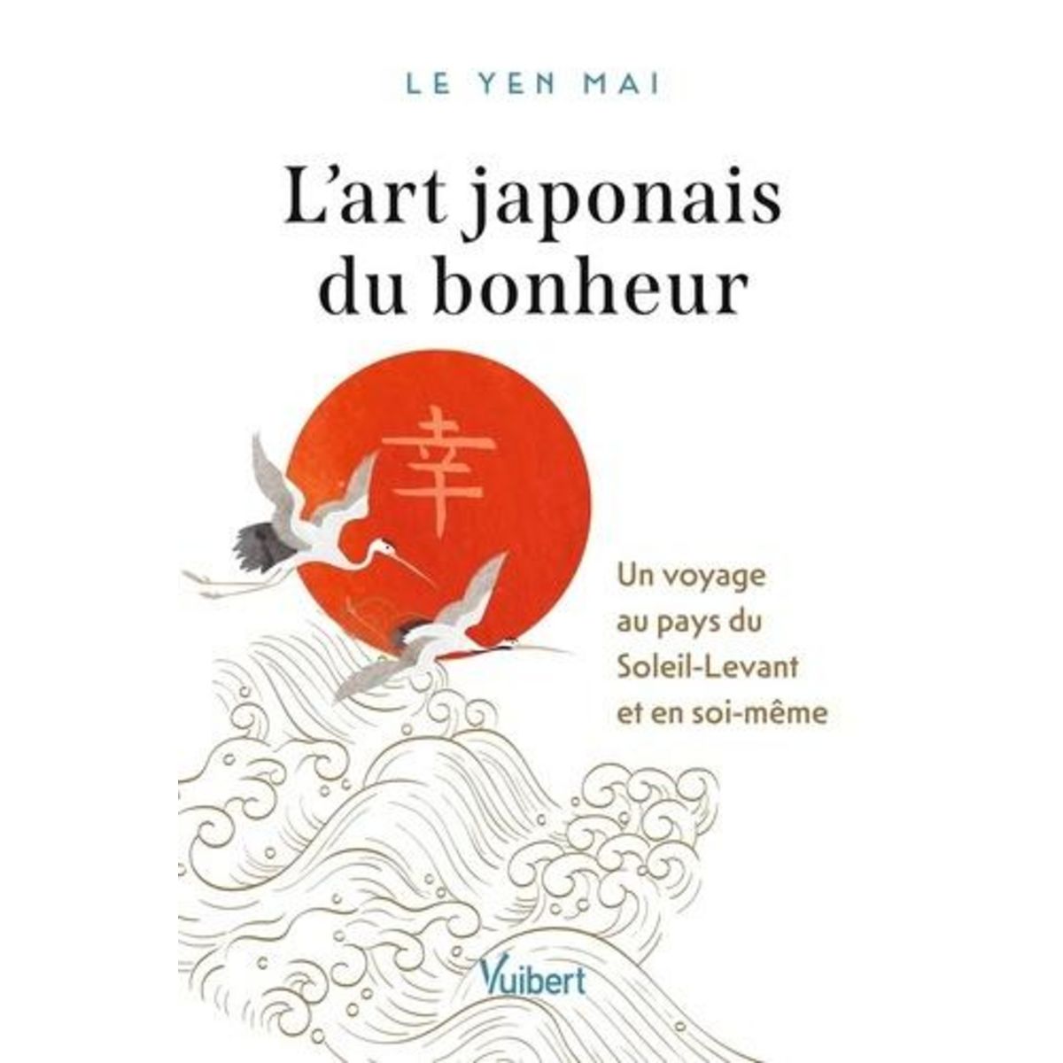 L'ART JAPONAIS DU BONHEUR. VOYAGE AU PAYS DU SOLEIL-LEVANT ET EN SOI-MEME, Le Yen Mai