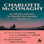 JE PLEURE ENCORE LA BEAUTE DU MONDE, McConaghy Charlotte