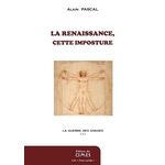 LA GUERRE DES GNOSES. TOME 3, LA RENAISSANCE, CETTE IMPOSTURE, Pascal Alain