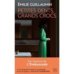 PETITES DENTS, GRANDS CROCS, Guillaumin Emilie