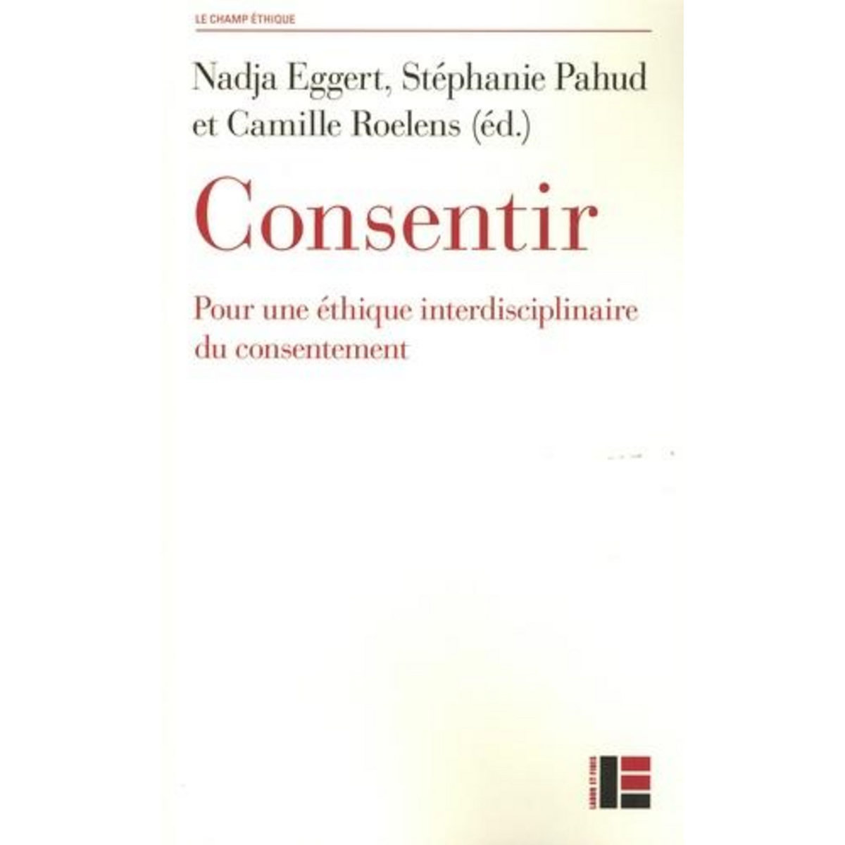 CONSENTIR. POUR UNE ETHIQUE INTERDISCIPLINAIRE DU CONSENTEMENT, Eggert Nadja