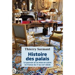 HISTOIRE DES PALAIS. LE POUVOIR ET SA MISE EN SCENE EN FRANCE DU VE AU XXIE SIECLE, Sarmant Thierry