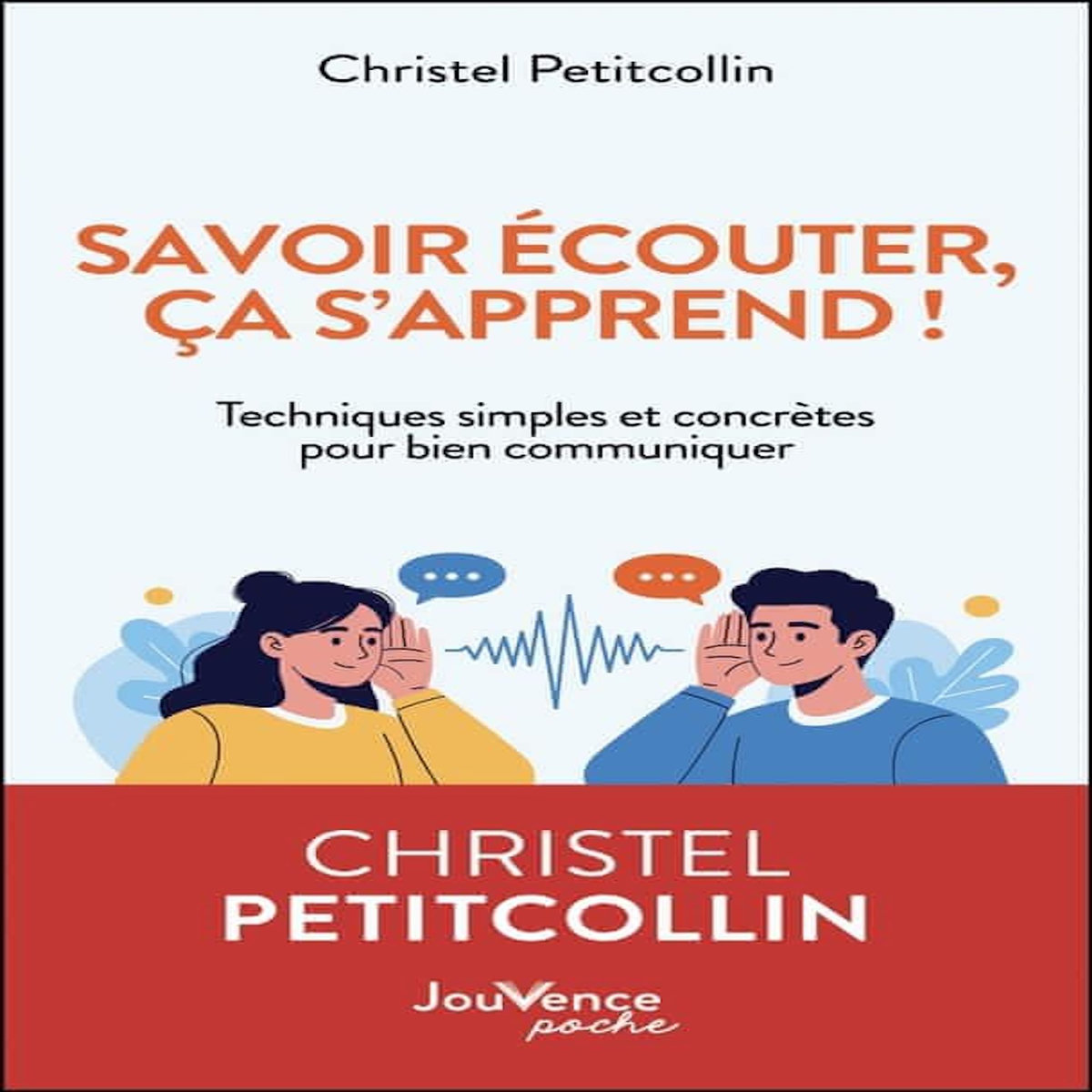 SAVOIR ECOUTER, CA S'APPREND !. TECHNIQUES SIMPLES ET CONCRETES POUR BIEN COMMUNIQUER, Petitcollin Christel