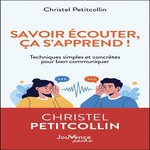 SAVOIR ECOUTER, CA S'APPREND !. TECHNIQUES SIMPLES ET CONCRETES POUR BIEN COMMUNIQUER, Petitcollin Christel