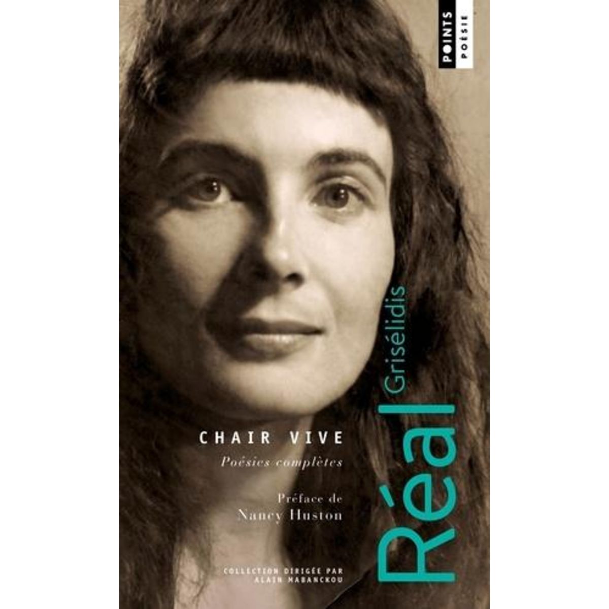 CHAIR VIVE. POESIES COMPLETES, Réal Grisélidis