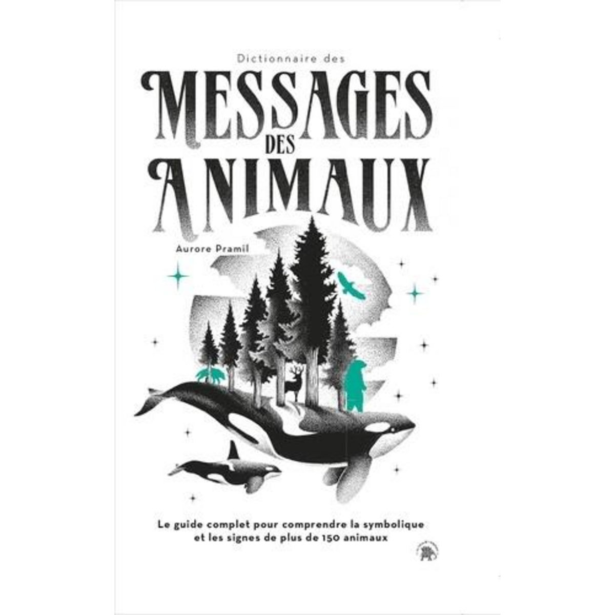 DICTIONNAIRE DES MESSAGES DES ANIMAUX, Pramil Aurore