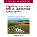 L'AGE DU BRONZE EN FRANCE (2500 A 800 AVANT NOTRE ERE). SYNTHESES REGIONALES, Marcigny Cyril