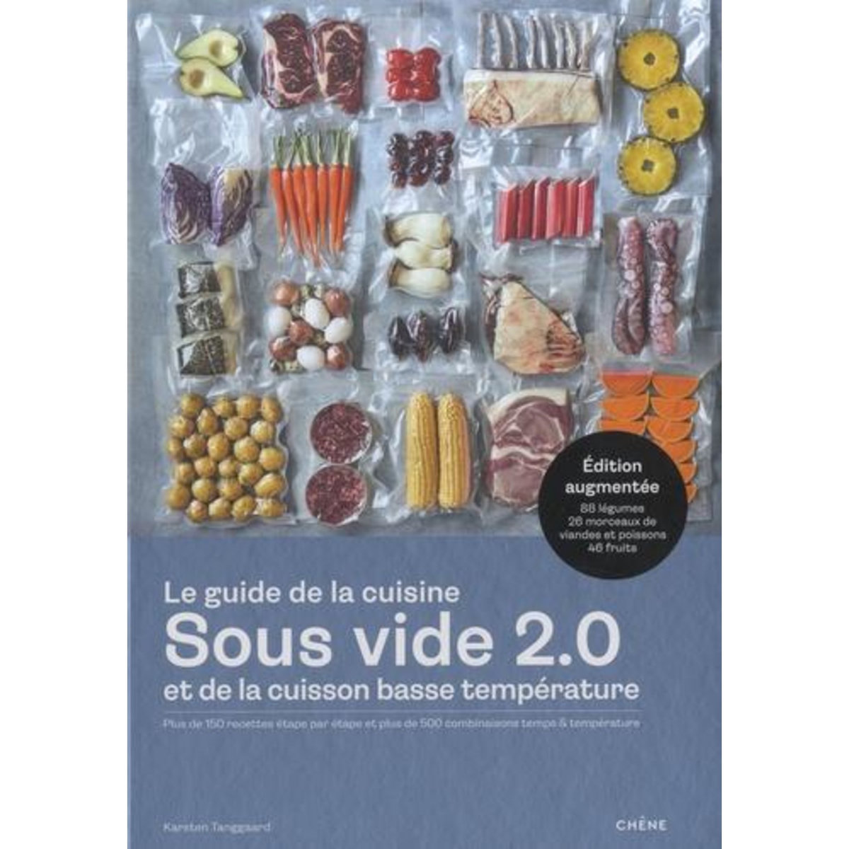 LE GUIDE DE LA CUISINE SOUS VIDE 2.0 ET DE LA CUISSON BASSE TEMPERATURE. PLUS DE 150 RECETTES ETAPE PAR ETAPE ET PLUS DE 500 COMBINAISONS TEMPS & TEMPERATURE, EDITION REVUE ET AUGMENTEE, Tanggaard Karsten