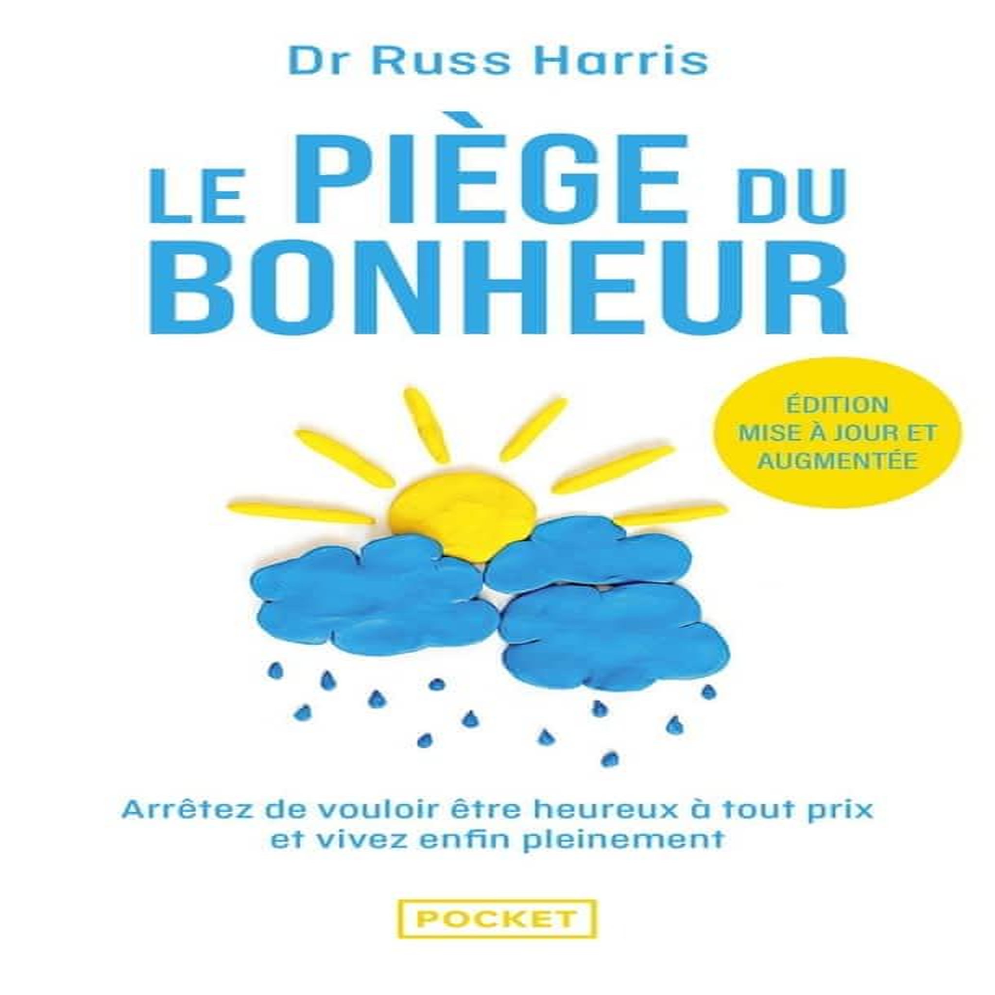 LE PIEGE DU BONHEUR. ARRETEZ DE VOULOIR ETRE HEUREUX A TOUT PRIX ET VIVEZ PLEINEMENT, EDITION REVUE ET AUGMENTEE, Harris Russ