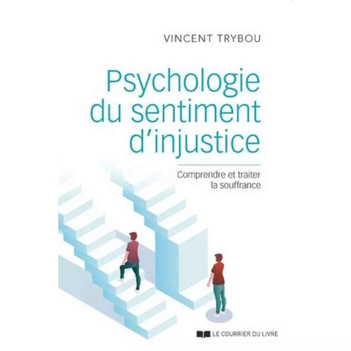  PSYCHOLOGIE DU SENTIMENT D'INJUSTICE. COMPRENDRE ET TRAITER LA SOUFFRANCE, Trybou Vincent