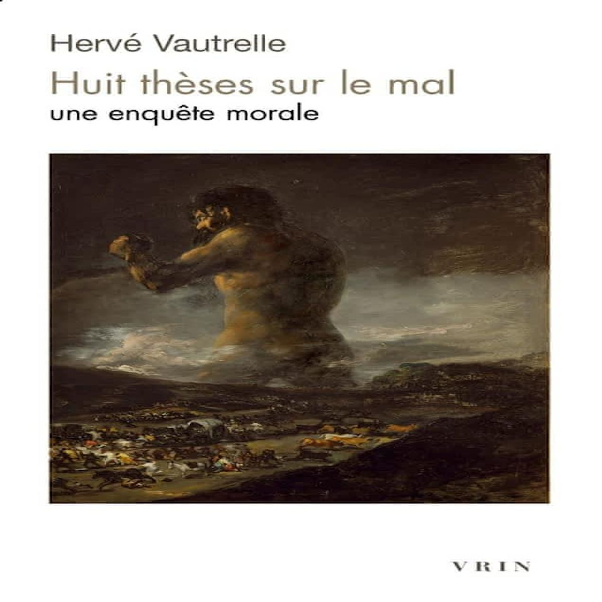 HUIT THESES SUR LE MAL. UNE ENQUETE MORALE, Vautrelle Hervé