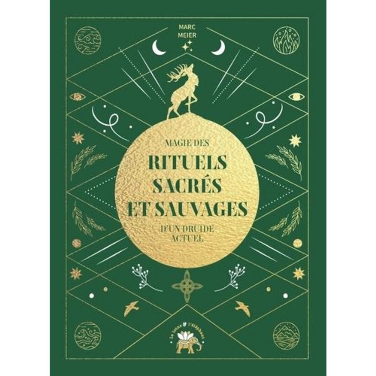 MAGIE ET RITUELS SACRES ET SAUVAGES D'UN DRUIDE MODERNE, Meier Marc