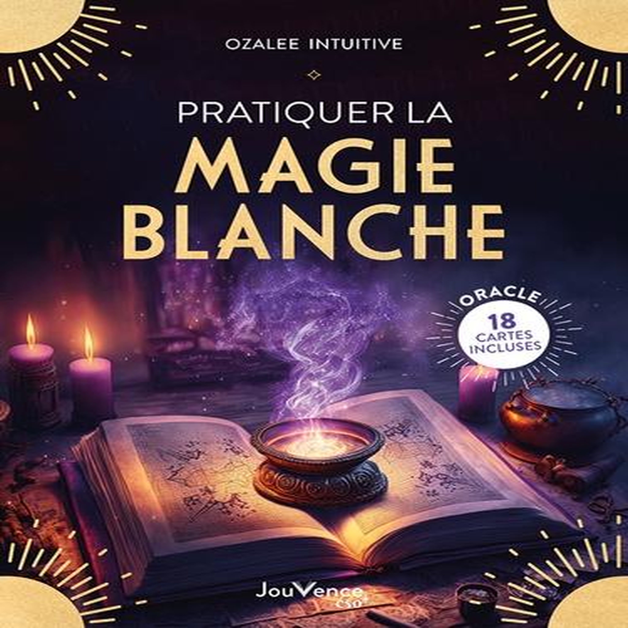 PRATIQUER LA MAGIE BLANCHE, Ozalée Intuitive