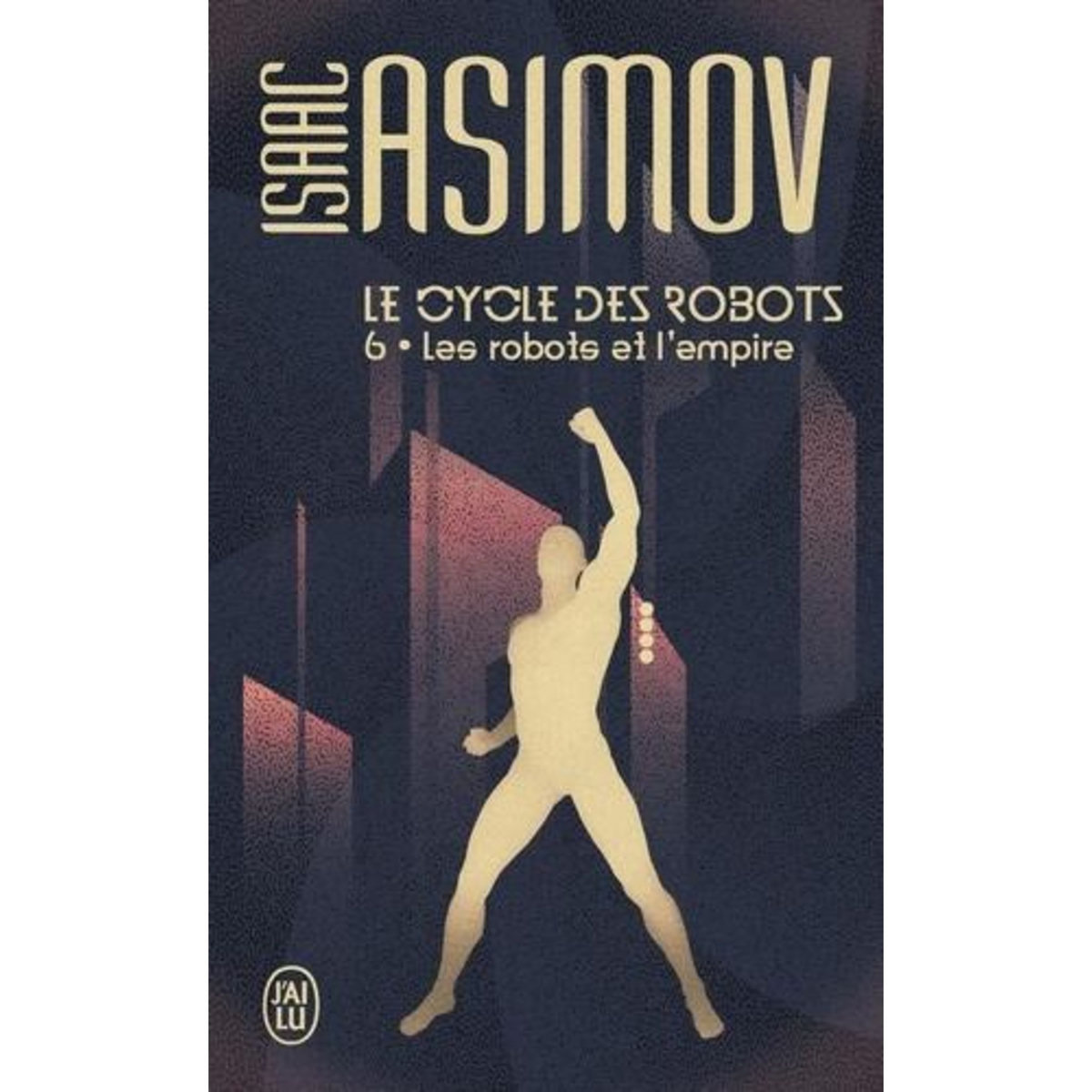 LE CYCLE DES ROBOTS TOME 6 : LES ROBOTS ET L'EMPIRE, Asimov Isaac